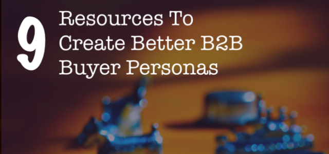 Featured Image for 9 Resources To Create Better B2B Buyer Personas