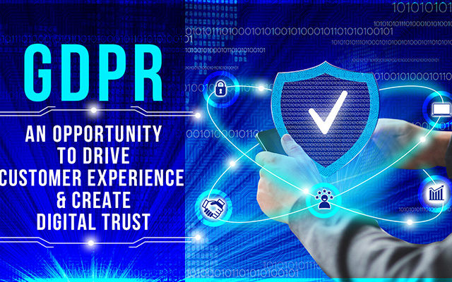 GDPR: an Opportunity to drive Customer Experience & Create Digital Trust