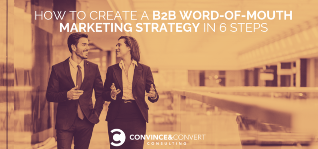 Search Result Image for 'How to Create a B2B Word-of-Mouth Marketing Strategy in 6 Steps | Convince and Convert: Social Media Consulting and Content Marketing Consulting'