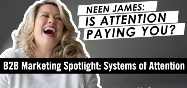 Featured Image for B2B Marketing Spotlight: Neen James on How to Make Attention Pay #mpb2b